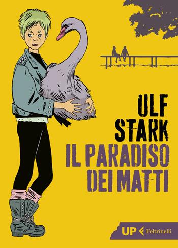 Il paradiso dei matti - Ulf Stark - Libro Feltrinelli 2019, Up Feltrinelli | Libraccio.it