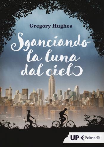 Sganciando la luna dal cielo - Gregory Hughes - Libro Feltrinelli 2019, Up Feltrinelli | Libraccio.it