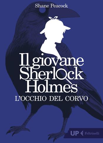 L'occhio del corvo. Il giovane Sherlock Holmes - Shane Peacock - Libro Feltrinelli 2019, Up Feltrinelli | Libraccio.it