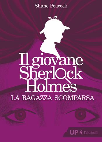 La ragazza scomparsa. Il giovane Sherlock Holmes - Shane Peacock - Libro Feltrinelli 2019, Up Feltrinelli | Libraccio.it