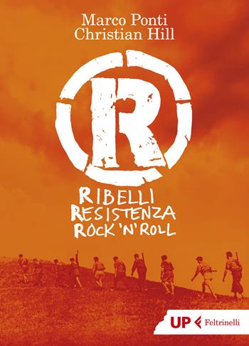 R. Ribelli Resistenza Rock 'n Roll - Marco Ponti, Christian Hill - Libro Feltrinelli 2021, Up Feltrinelli | Libraccio.it