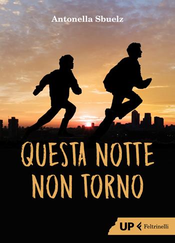 Questa notte non torno - Antonella Sbuelz - Libro Feltrinelli 2021, Up Feltrinelli | Libraccio.it