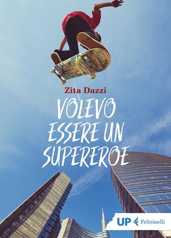 Volevo essere un supereroe - Zita Dazzi - Libro Feltrinelli 2021, Up Feltrinelli | Libraccio.it