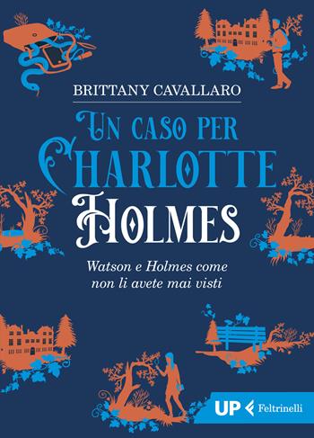 Un caso per Charlotte Holmes - Brittany Cavallaro - Libro Feltrinelli 2021, Up Feltrinelli | Libraccio.it