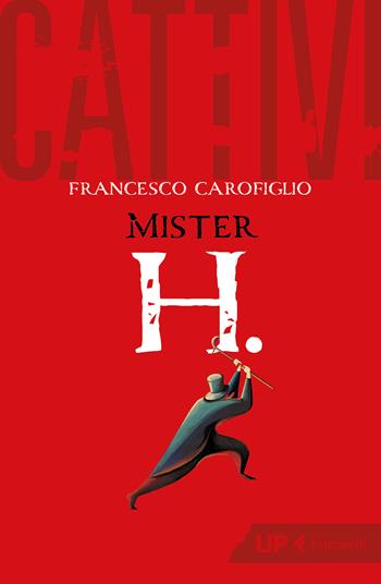 Cattivi. Mister H. - Francesco Carofiglio - Libro Feltrinelli 2022, Up Feltrinelli | Libraccio.it