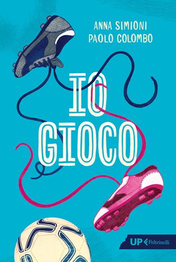 Io gioco - Anna Simioni, Paolo Colombo - Libro Feltrinelli 2025, Up Feltrinelli | Libraccio.it