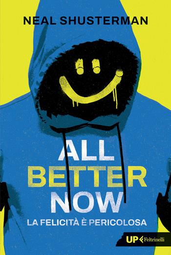 All better now. La felicità è pericolosa - Neal Shusterman - Libro Feltrinelli 2026, Up Feltrinelli | Libraccio.it