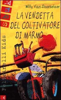 La vendetta del coltivatore di marmo - Willy Van Doorselaer - Libro Feltrinelli 2000, Feltrinelli Kids. Sbuk | Libraccio.it