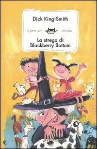La strega di Blackberry Bottom - Dick King-Smith - Libro Feltrinelli 2004, Feltrinelli kids. Sbuk | Libraccio.it
