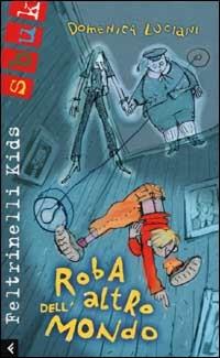 Roba dell'altro mondo - Domenica Luciani - Libro Feltrinelli 2005, Feltrinelli kids. Sbuk | Libraccio.it