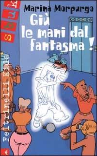 Giù le mani dal fantasma! - Marina Morpurgo - Libro Feltrinelli 2002, Feltrinelli kids. Sbuk | Libraccio.it
