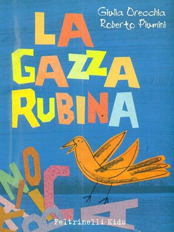 La gazza rubinia - Giulia Orecchia, Roberto Piumini - Libro Feltrinelli 2002, Feltrinelli Kids. Sbuk | Libraccio.it