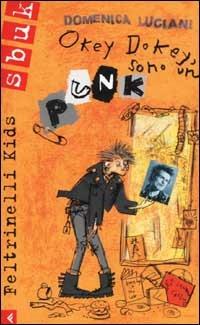 Okey dokey, sono un punk - Domenica Luciani - Libro Feltrinelli 2003, Feltrinelli kids. Sbuk | Libraccio.it