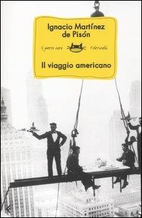 Il viaggio americano - Ignacio Martínez de Pisón - Libro Feltrinelli 2005, Feltrinelli Kids. Il gatto nero | Libraccio.it