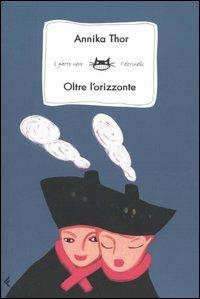 Oltre l'orizzonte - Annika Thor - Libro Feltrinelli 2005, Feltrinelli Kids. Il gatto nero | Libraccio.it