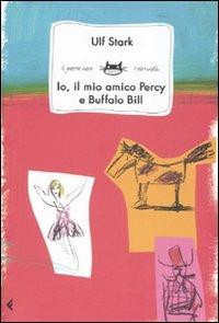 Io, il mio amico Percy e Buffalo Bill - Ulf Stark - Libro Feltrinelli 2007, Feltrinelli Kids. Il gatto nero | Libraccio.it