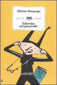 Sofonisba strizzacervelli - Marina Morpurgo - Libro Feltrinelli 2006, Feltrinelli Kids | Libraccio.it