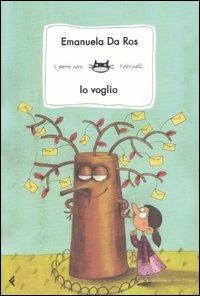 Io voglio. Ediz. illustrata - Emanuela Da Ros - Libro Feltrinelli 2007, Feltrinelli Kids. Il gatto nero | Libraccio.it