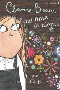 Clarice Bean, fai finta di niente - Lauren Child - Libro Feltrinelli 2008, Feltrinelli Kids. Il gatto nero | Libraccio.it
