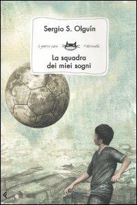 La squadra dei miei sogni - Sergio S. Olguín - Libro Feltrinelli 2008, Feltrinelli Kids. Il gatto nero | Libraccio.it