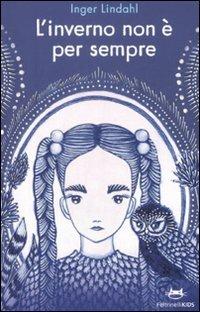 L'inverno non è per sempre - Inger Lindhal - Libro Feltrinelli 2008, Feltrinelli Kids | Libraccio.it