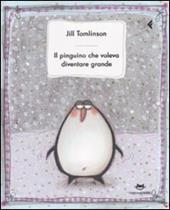 Il pinguino che voleva diventare grande. Ediz. illustrata