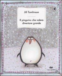 Il pinguino che voleva diventare grande. Ediz. illustrata - Jill Tomlinson - Libro Feltrinelli 2008, Feltrinelli kids | Libraccio.it