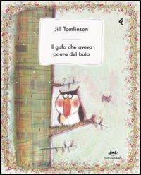 Il gufo che aveva paura del buio. Ediz. illustrata - Jill Tomlinson - Libro Feltrinelli 2008, Feltrinelli kids | Libraccio.it