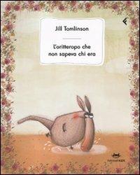 L'oritteropo che non sapeva chi era. Ediz. illustrata - Jill Tomlinson - Libro Feltrinelli 2009, Feltrinelli Kids | Libraccio.it