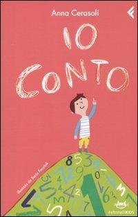 Io conto - Anna Cerasoli - Libro Feltrinelli 2010, Feltrinelli Kids | Libraccio.it