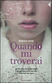 Quando mi troverai - Rebecca Stead - Libro Feltrinelli 2010, Feltrinelli kids | Libraccio.it
