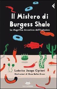 Il mistero di Burgess Shale. La magnifica avventura dell'evoluzione - Ludovico Jacopo Cipriani - Libro Feltrinelli 2011, Feltrinelli kids | Libraccio.it