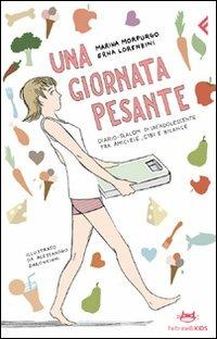 Una giornata pesante. Diario-slalom di un'adolescente tra amicizie, cibi e bilance. Ediz. illustrata - Marina Morpurgo, Erna Lorenzini - Libro Feltrinelli 2011, Feltrinelli kids | Libraccio.it