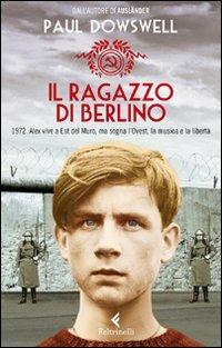 Il ragazzo di Berlino - Paul Dowswell - Libro Feltrinelli 2011, Feltrinelli kids | Libraccio.it