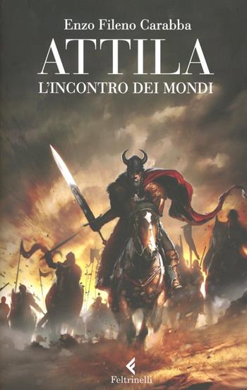 Attila. L'incontro dei mondi - Enzo Fileno Carabba - Libro Feltrinelli 2012, Feltrinelli kids | Libraccio.it