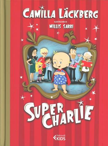 Super Charlie! - Camilla Läckberg, Millis Sarri - Libro Feltrinelli 2012, Feltrinelli Kids | Libraccio.it