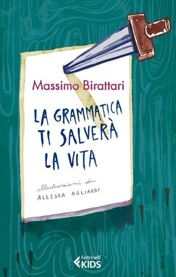 La grammatica ti salverà la vita - Massimo Birattari - Libro Feltrinelli 2012, Feltrinelli kids. Sbuk | Libraccio.it