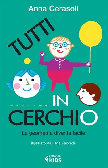 Tutti in cerchio. La geometria diventa facile - Anna Cerasoli - Libro Feltrinelli 2012, Feltrinelli Kids. Sbuk | Libraccio.it