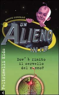 Un alieno in 1ª B. Dov'è finito il cervello del nonno? - Bruce Coville - Libro Feltrinelli 2000, Feltrinelli kids. Sbuk | Libraccio.it