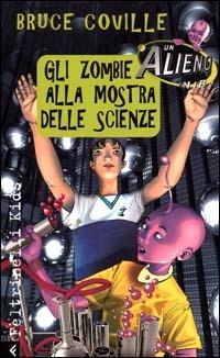Un alieno in 1ª B. Gli zombie alla mostra delle scienze - Bruce Coville - Libro Feltrinelli 2000, Feltrinelli kids. Sbuk | Libraccio.it