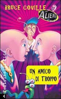 Un alieno in 1ª B. Un amico di troppo - Bruce Coville - Libro Feltrinelli 2001, Feltrinelli kids. Sbuk | Libraccio.it