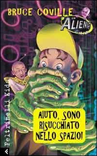 Un alieno in 1ª B. Aiuto, sono risucchiato nello spazio! - Bruce Coville - Libro Feltrinelli 2001, Feltrinelli kids. Sbuk | Libraccio.it