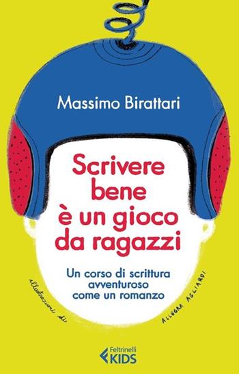 Scrivere bene è un gioco da ragazzi. Un corso di scrittura avventuroso come un romanzo - Massimo Birattari - Libro Feltrinelli 2013, Feltrinelli kids | Libraccio.it