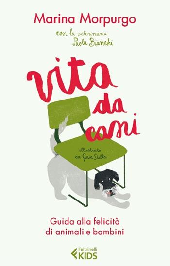 Vita da cani. Guida alla felicità di animali e bambini - Marina Morpurgo, Paola Bianchi - Libro Feltrinelli 2013, Feltrinelli Kids | Libraccio.it