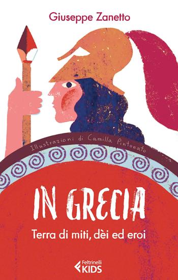 In Grecia. Terra di miti, dei ed eroi - Giuseppe Zanetto - Libro Feltrinelli 2014, Feltrinelli Kids. Saggistica narrata | Libraccio.it