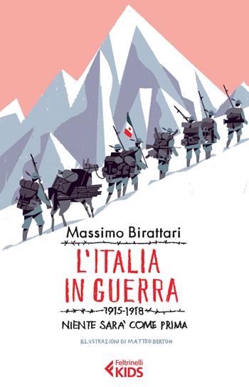 L' Italia in guerra. 1915-1918. Niente sarà più come prima - Massimo Birattari - Libro Feltrinelli 2015, Feltrinelli Kids. Saggistica narrata | Libraccio.it