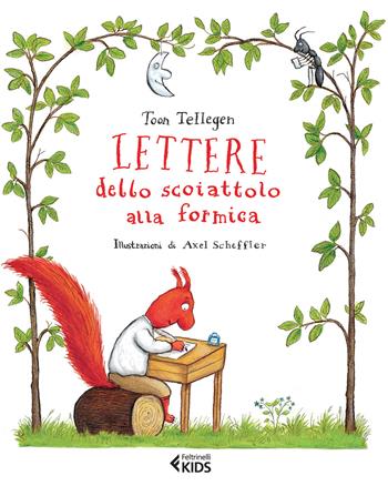 Lettere dello scoiattolo alla formica - Toon Tellegen - Libro Feltrinelli 2015, Feltrinelli kids | Libraccio.it