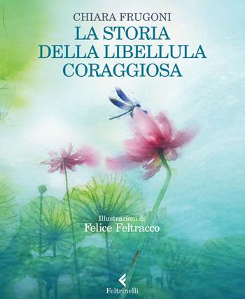 La storia della libellula coraggiosa - Chiara Frugoni - Libro Feltrinelli 2020, Feltrinelli Kids | Libraccio.it