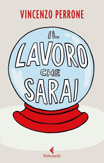 Il lavoro che sarai - Vincenzo Perrone - Libro Feltrinelli 2016, Feltrinelli Kids | Libraccio.it