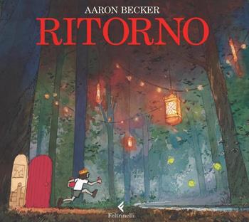 Ritorno - Aaron Becker - Libro Feltrinelli 2016, Feltrinelli kids | Libraccio.it